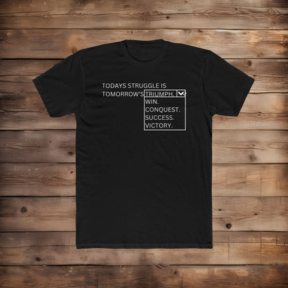 Today's Struggle is Tomorrow's... - T-Shirt