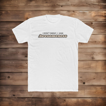 I Leak Awesomeness - T-Shirt