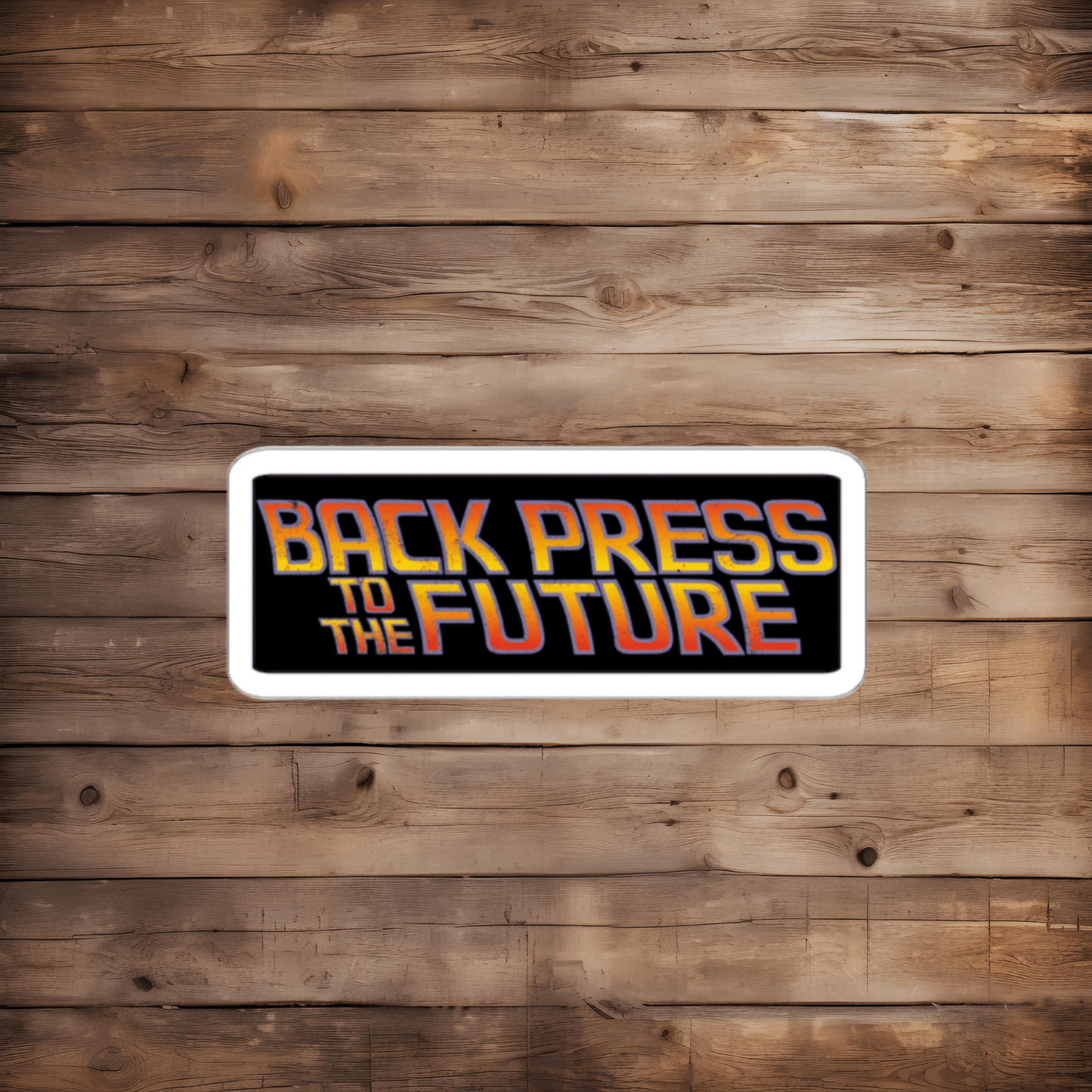 DIE CUT STICKER: BACK PRESS TO THE FUTURE