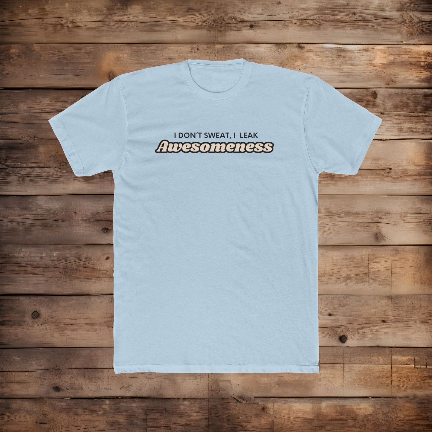I Leak Awesomeness - T-Shirt
