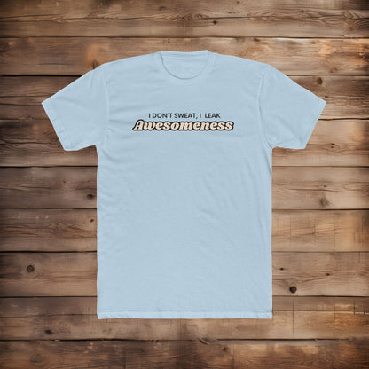 I Leak Awesomeness - T-Shirt