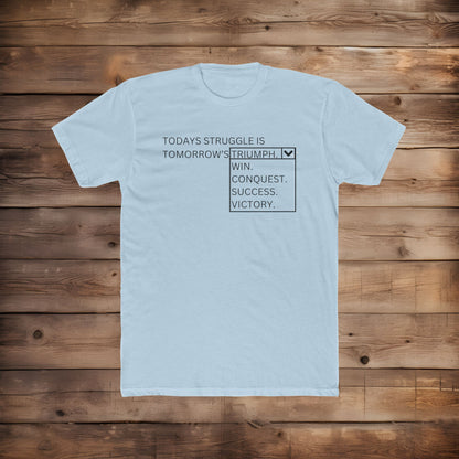 Today's Struggle is Tomorrow's... - T-Shirt