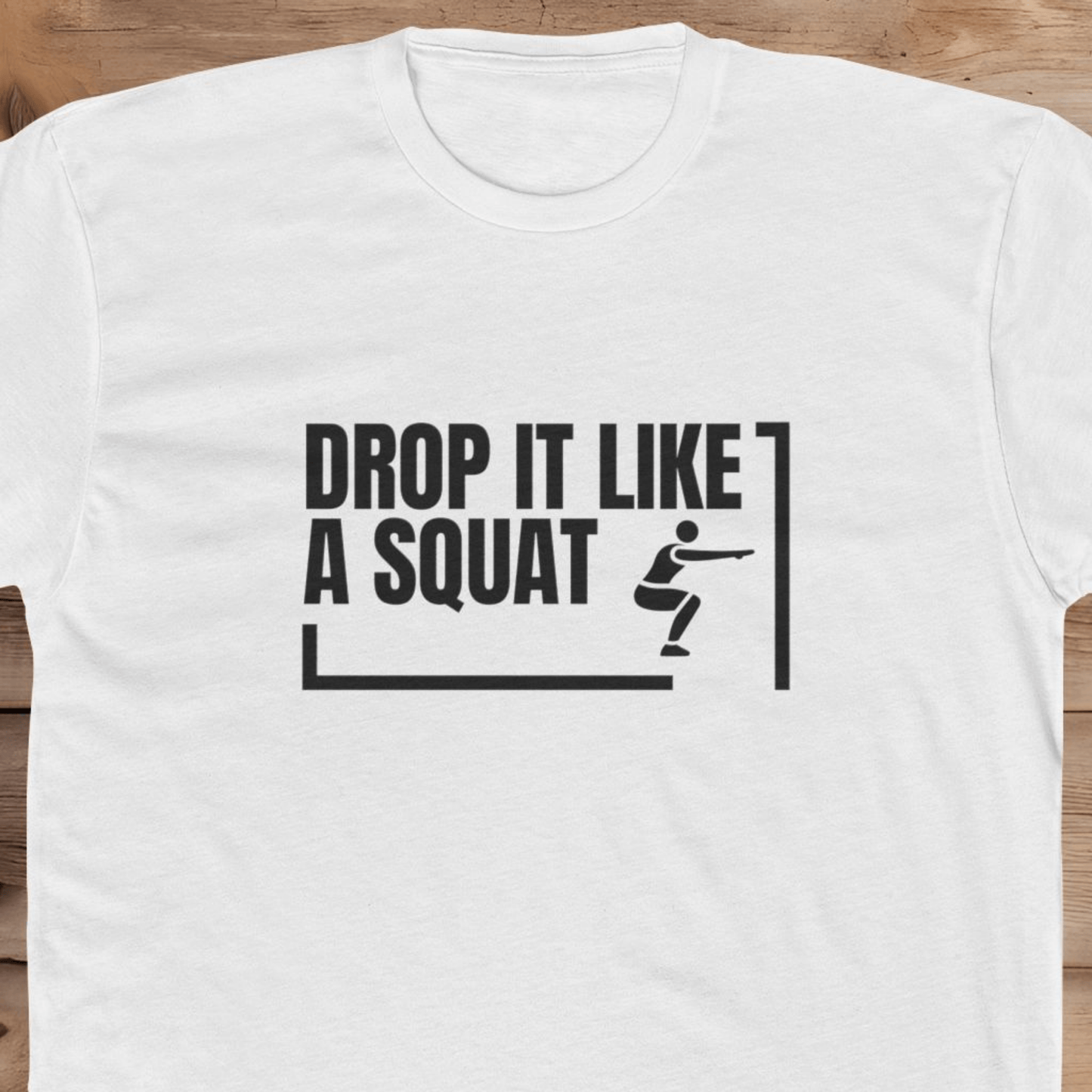 Drop it Like A Squat - T-Shirt