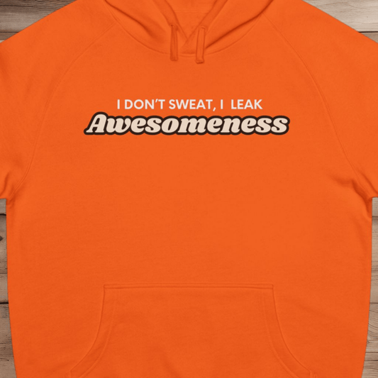 I Leak Awesomeness - Hoodie