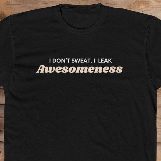 I Leak Awesomeness - T-Shirt
