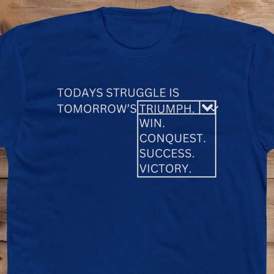 Today's Struggle is Tomorrow's... - T-Shirt