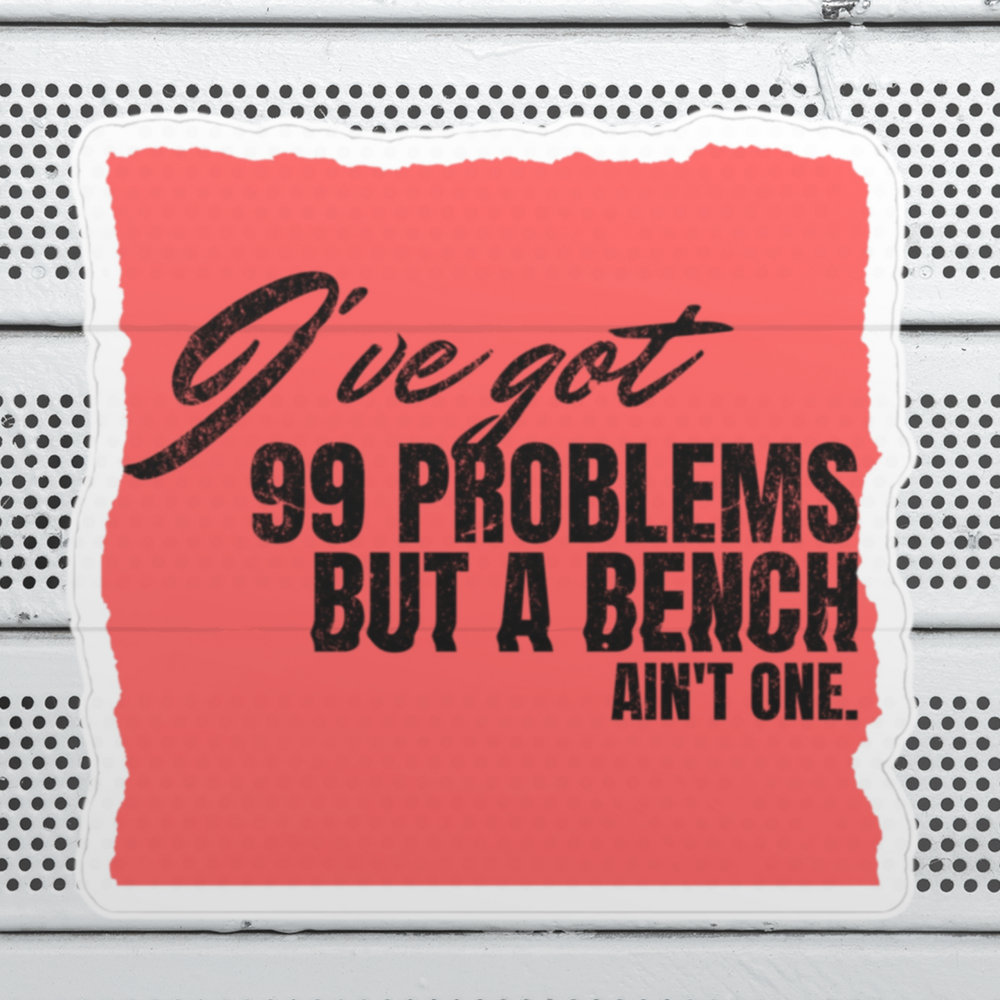 DIE CUT STICKER: IVE GOT 99 PROBLEMS